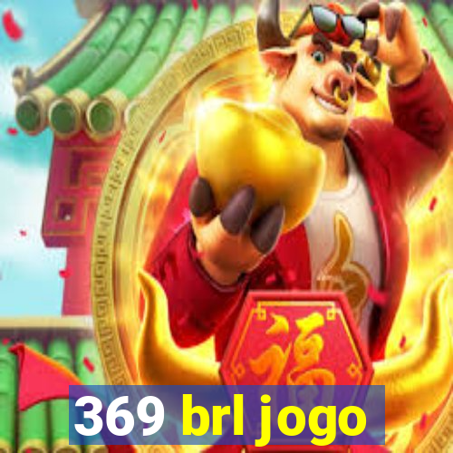 369 brl jogo